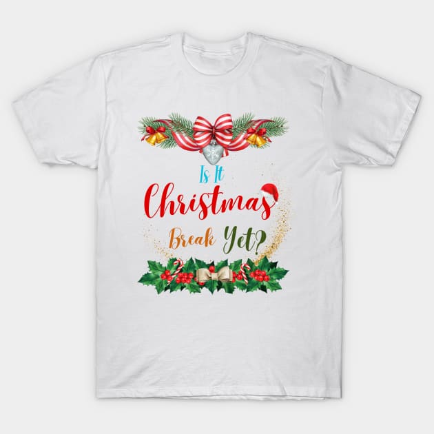 Is It Christmas Break Yet T-Shirt by smkworld